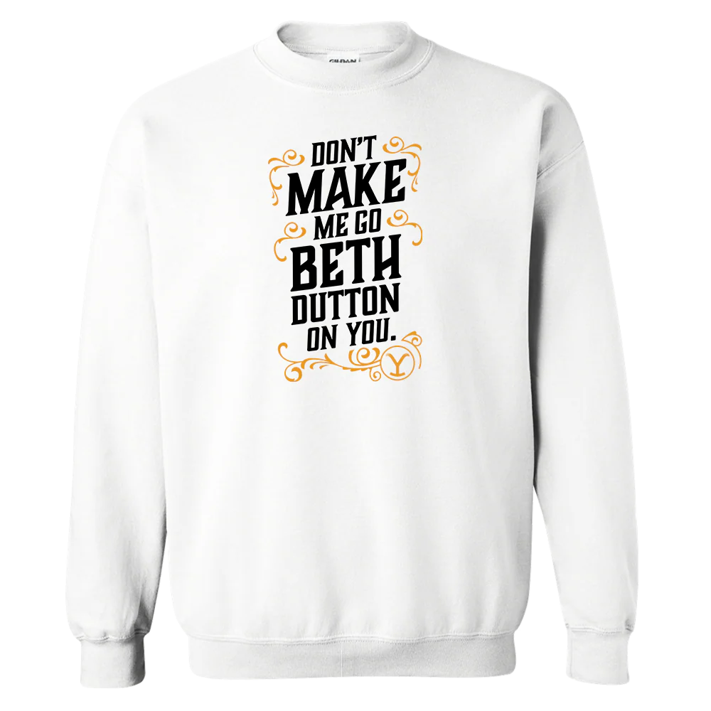 Yellowstone Don't Make Me Go Beth Dutton On You Fleece Crewneck Sweatshirt - Image 3