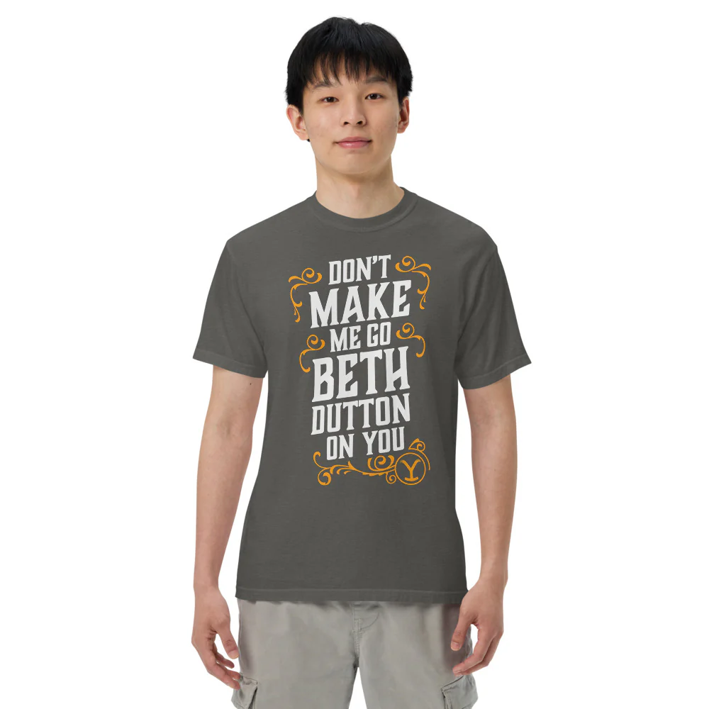 Yellowstone Don't Make Me Go Beth Dutton On You Unisex Comfort Colors T-Shirt - Image 11