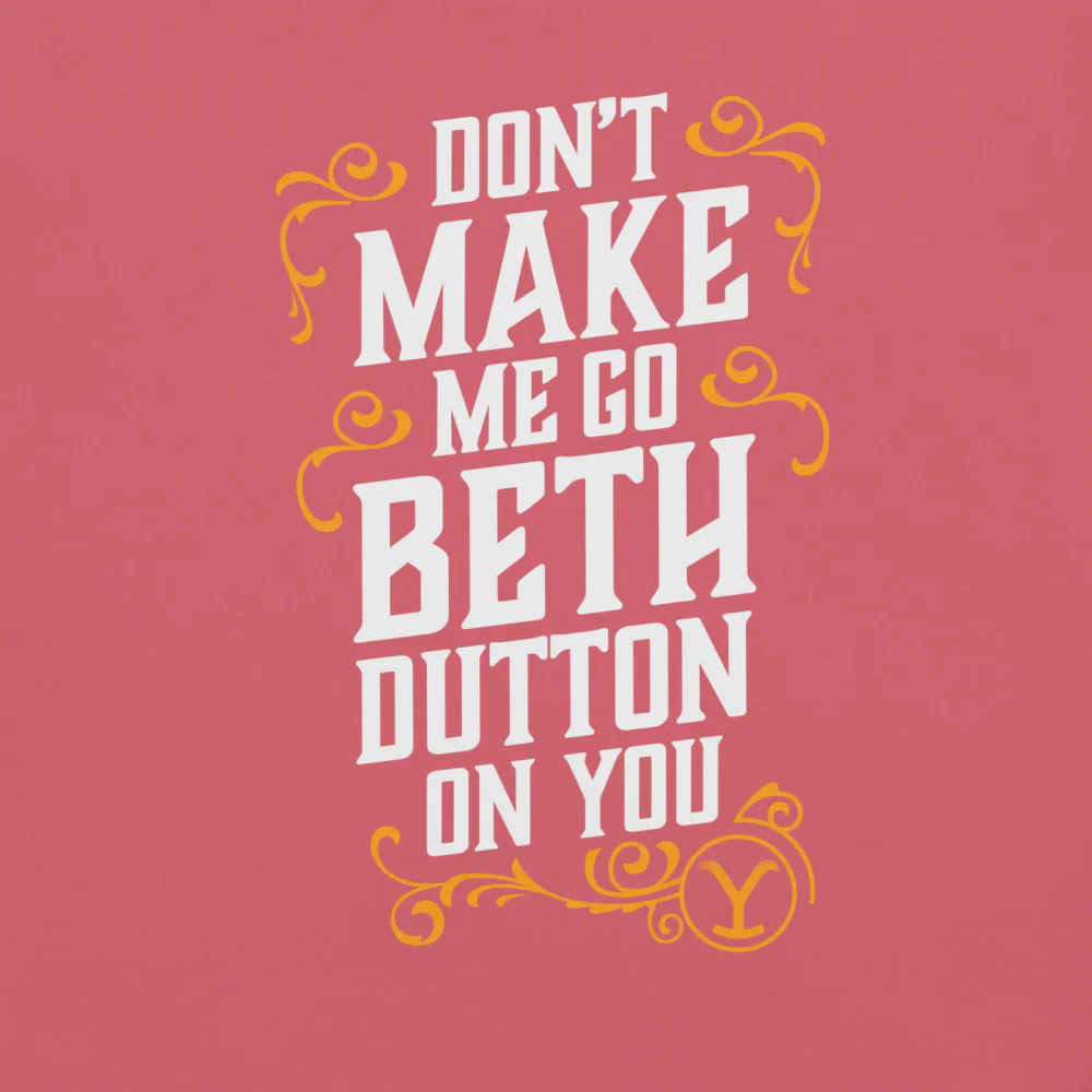 Yellowstone Don't Make Me Go Beth Dutton On You Unisex Comfort Colors T-Shirt - Image 14