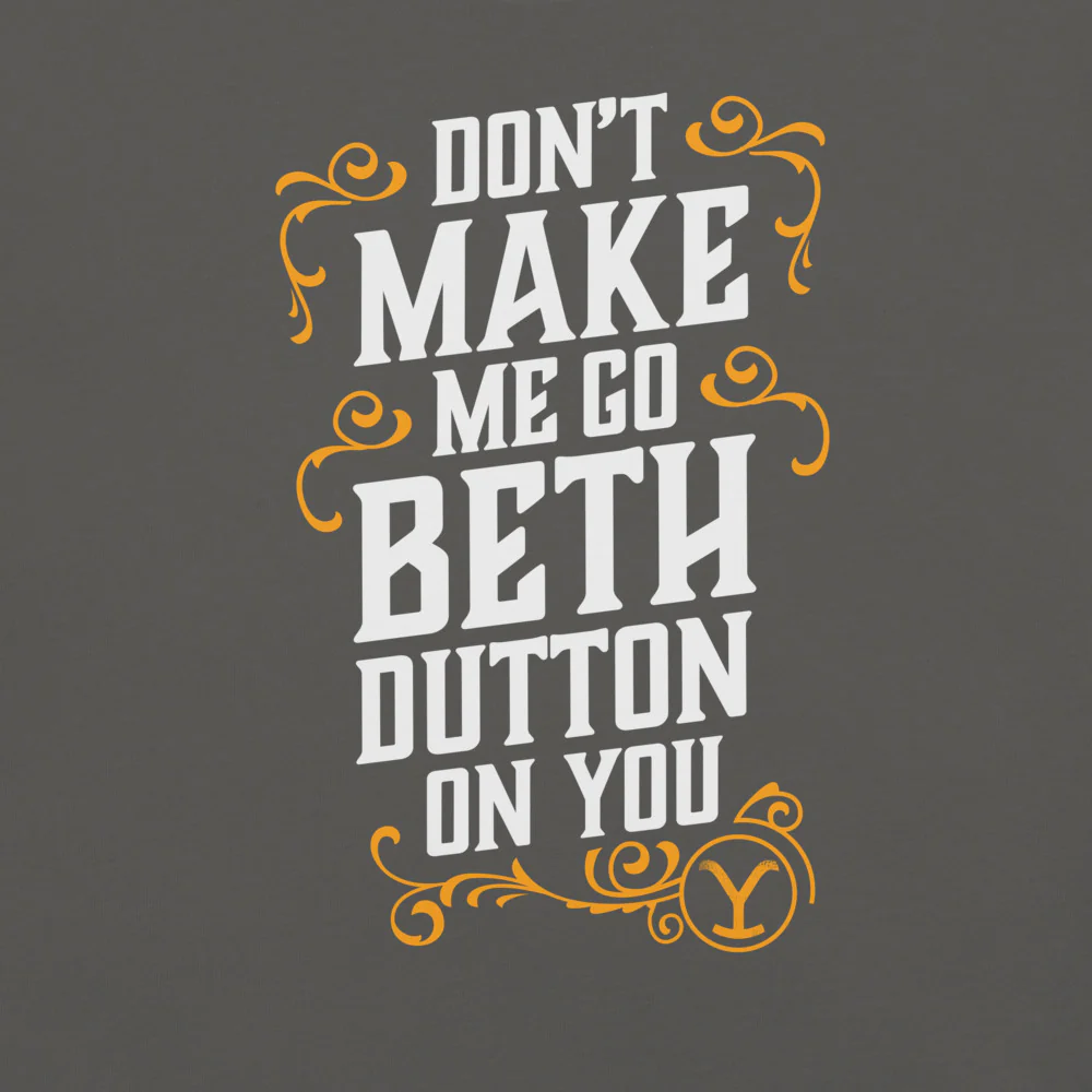 Yellowstone Don't Make Me Go Beth Dutton On You Unisex Comfort Colors T-Shirt - Image 8