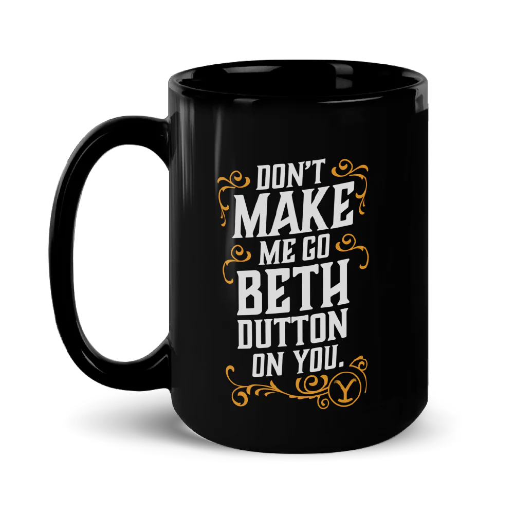 Yellowstone Don't Make Me Go Beth Dutton On You Mug - Image 3