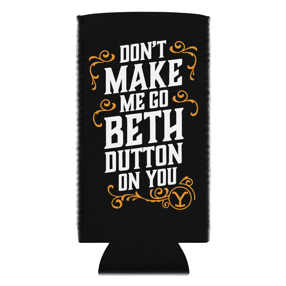 Yellowstone Don't Make Me Go Beth Dutton On You Can Cooler - Image 5